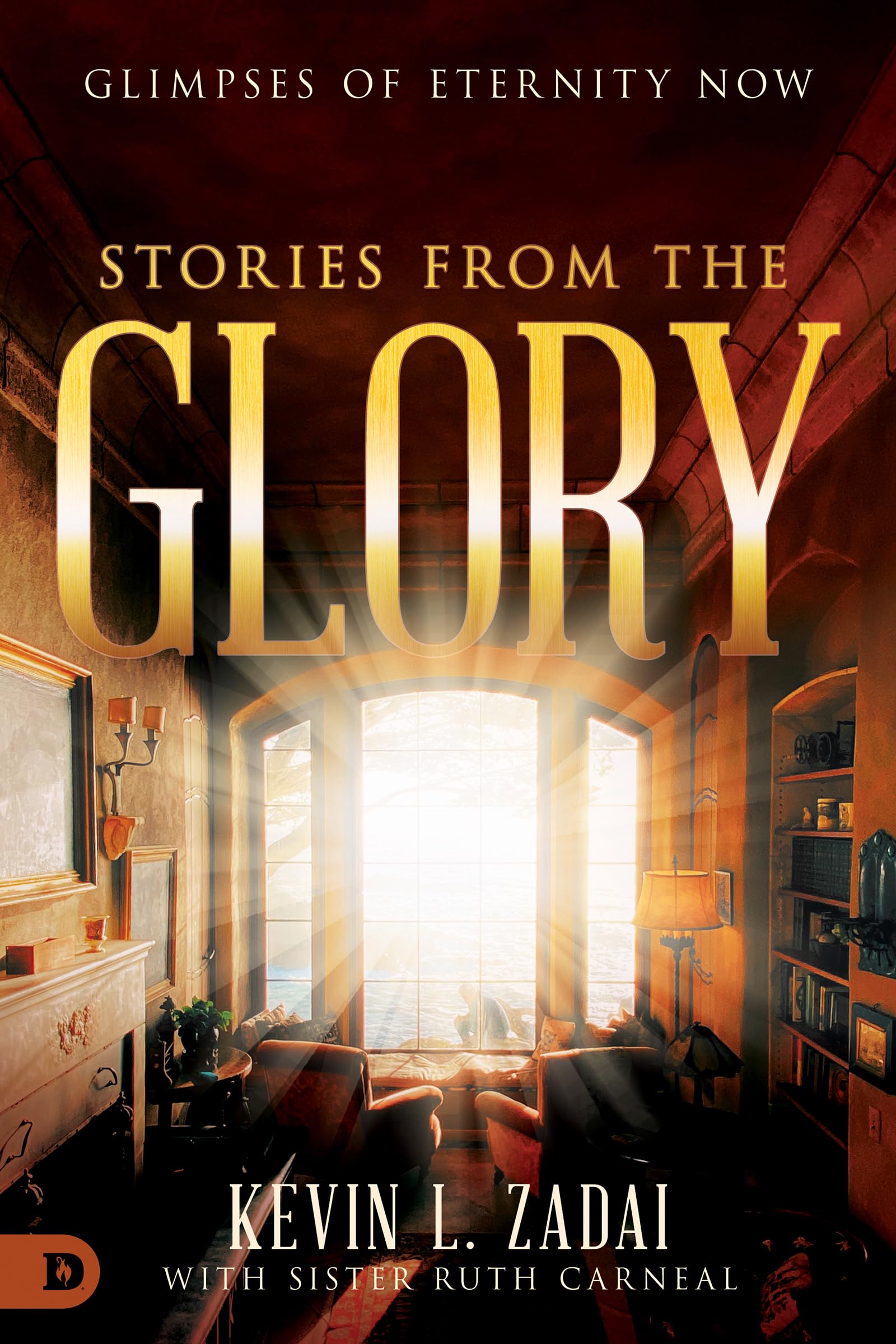 Stories From The Glory: Glimpses of Eternity Now 9780768452976