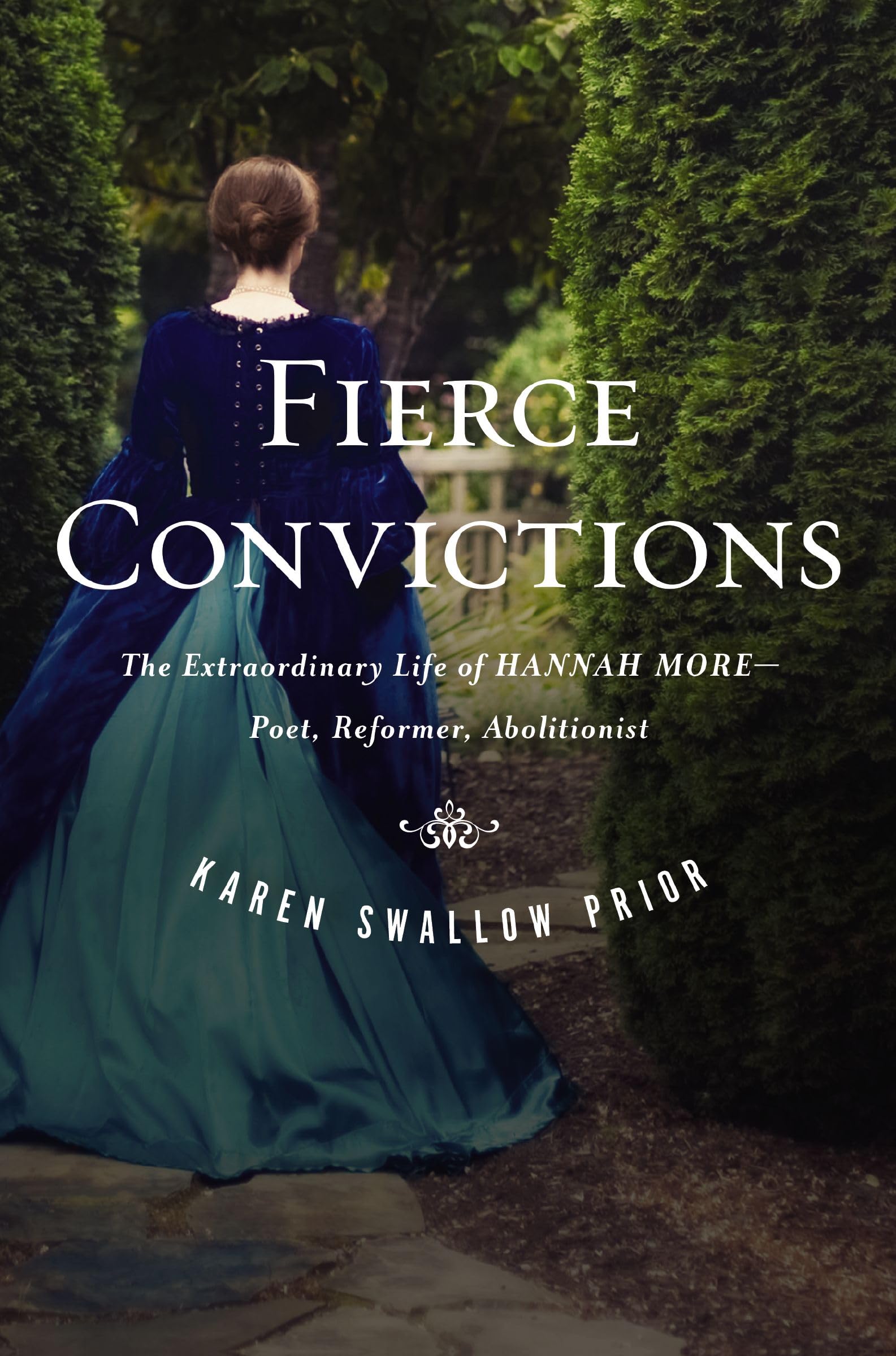 Fierce Convictions: The Extraordinary Life of Hannah More: Poet, Reformer, Abolitionist 9781400258284