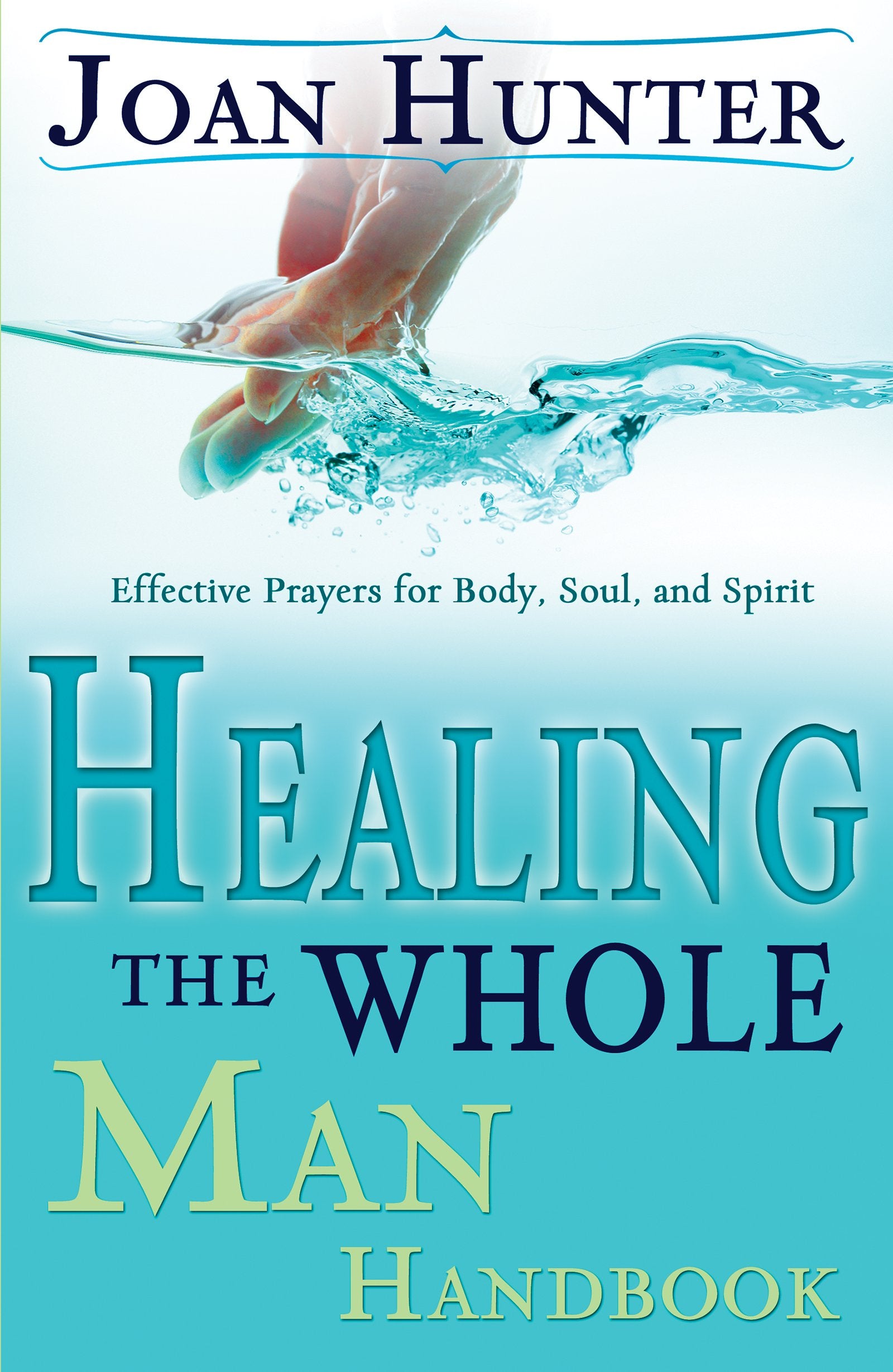 Healing the Whole Man Handbook: Effective Prayers for Body, Soul, and Spirit 9780883688151