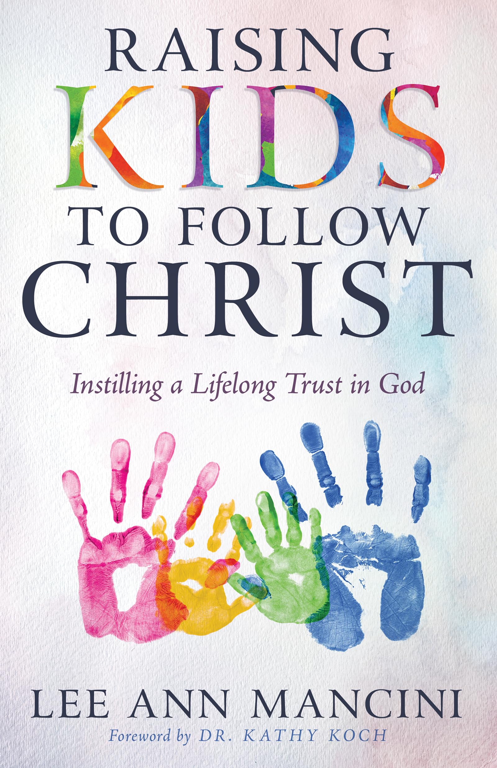 Raising Kids to Follow Christ: Instilling a Lifelong Trust in God (Christian Parenting) 9798887690940