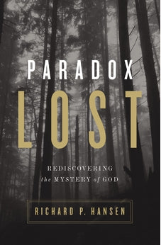 Paradox Lost: Rediscovering the Mystery of God 9780310518389