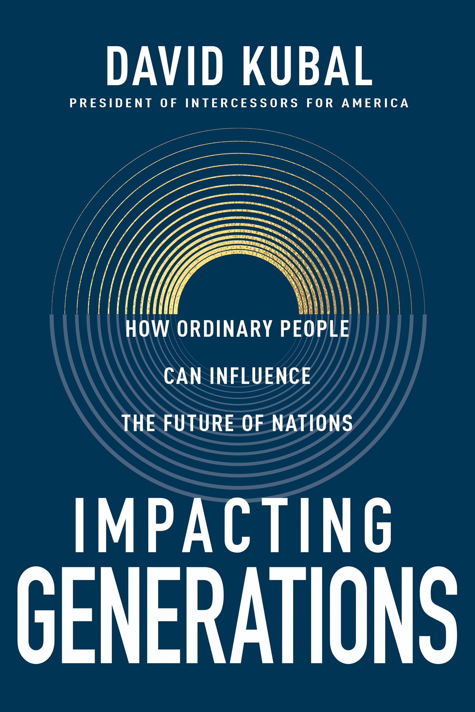 Impacting Generations: How Ordinary People Can Influence the Future of Nations 9798887693910