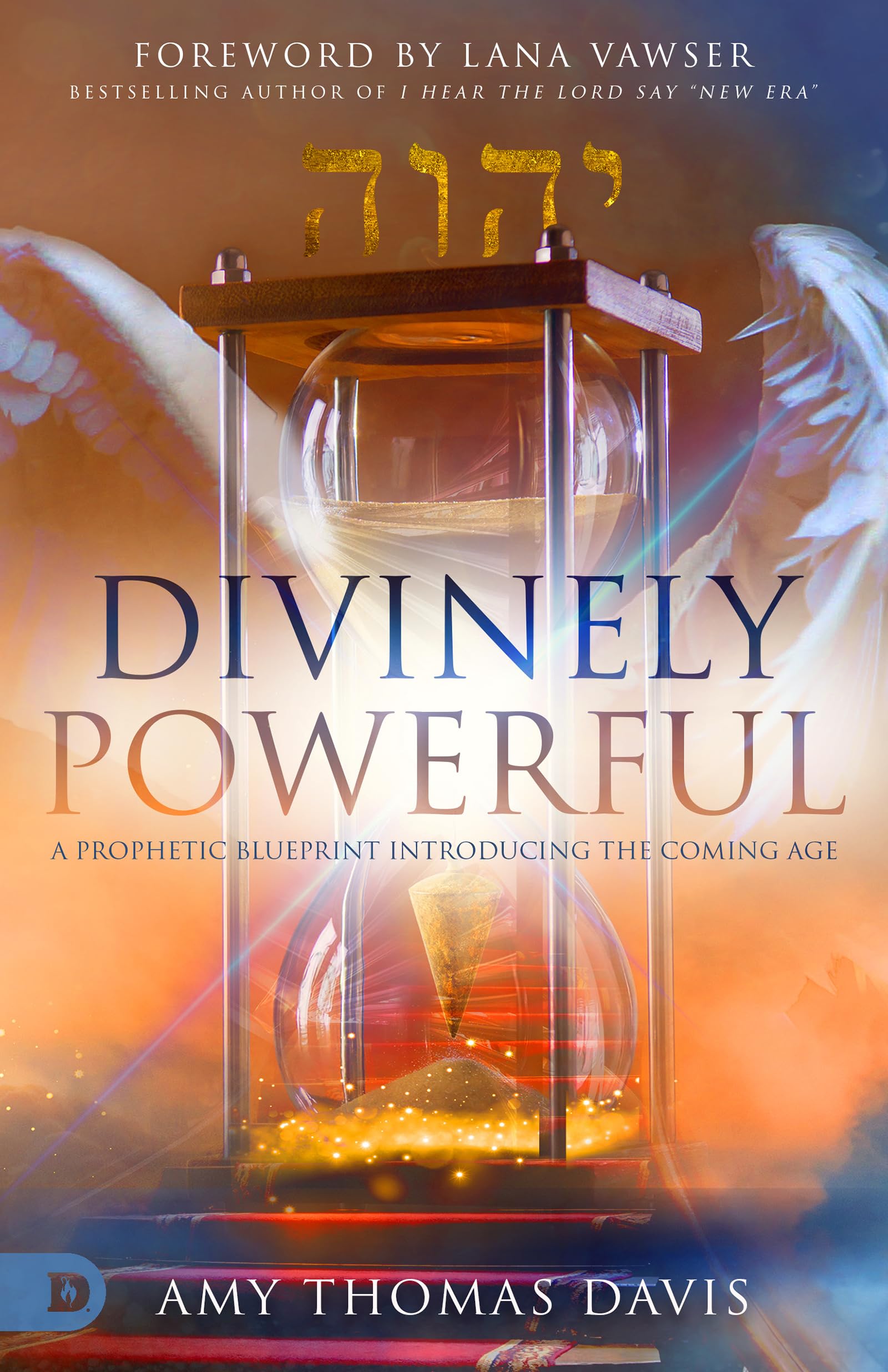 Divinely Powerful: A Prophetic Blueprint Introducing the Coming Age 9780768461008