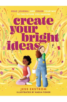 Create Your Bright Ideas: Read, Journal, and Color Your Way to the Future You Imagine 9781400238361