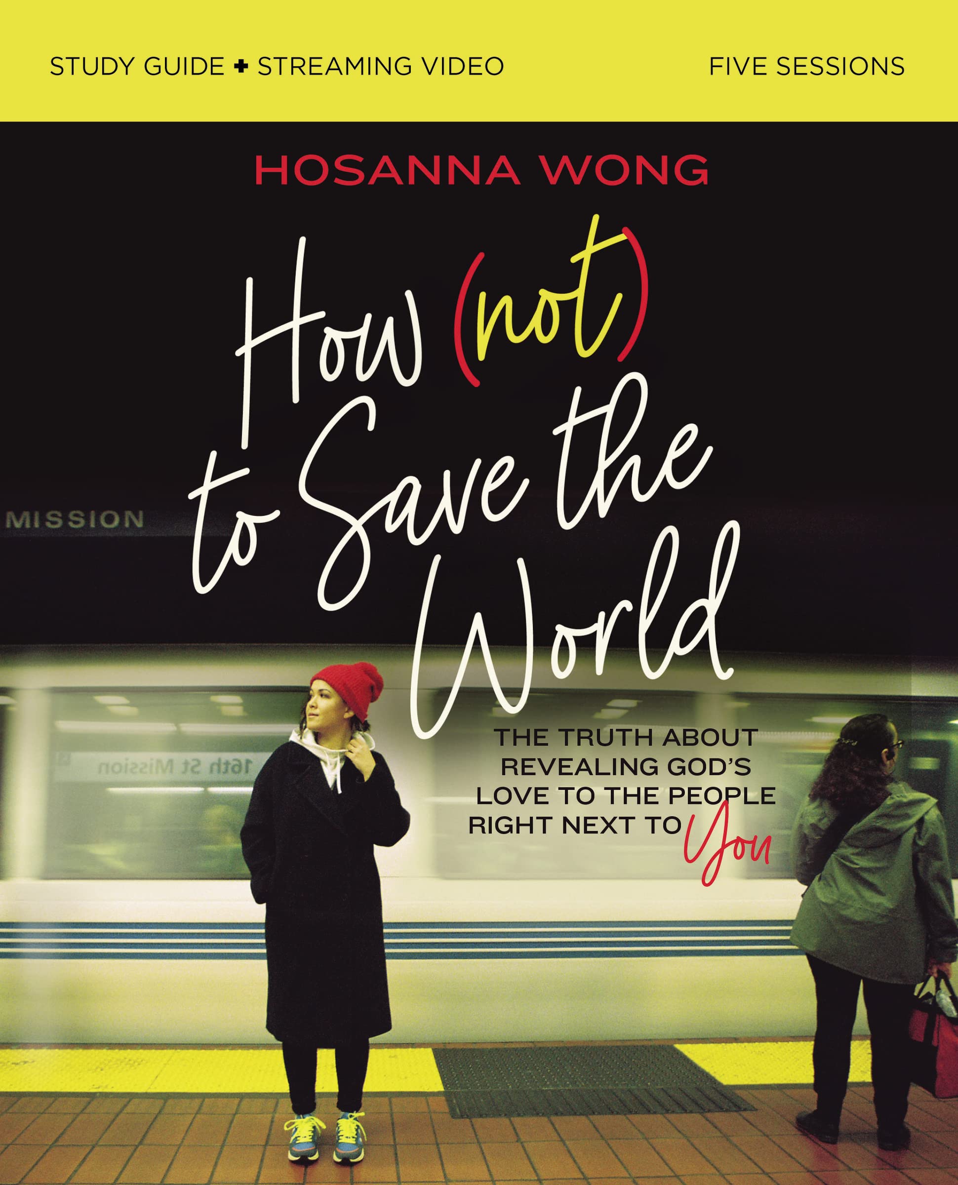 How (Not) to Save the World Bible Study Guide plus Streaming Video: The Truth About Revealing God’s Love to the People Right Next to You 9780310151227
