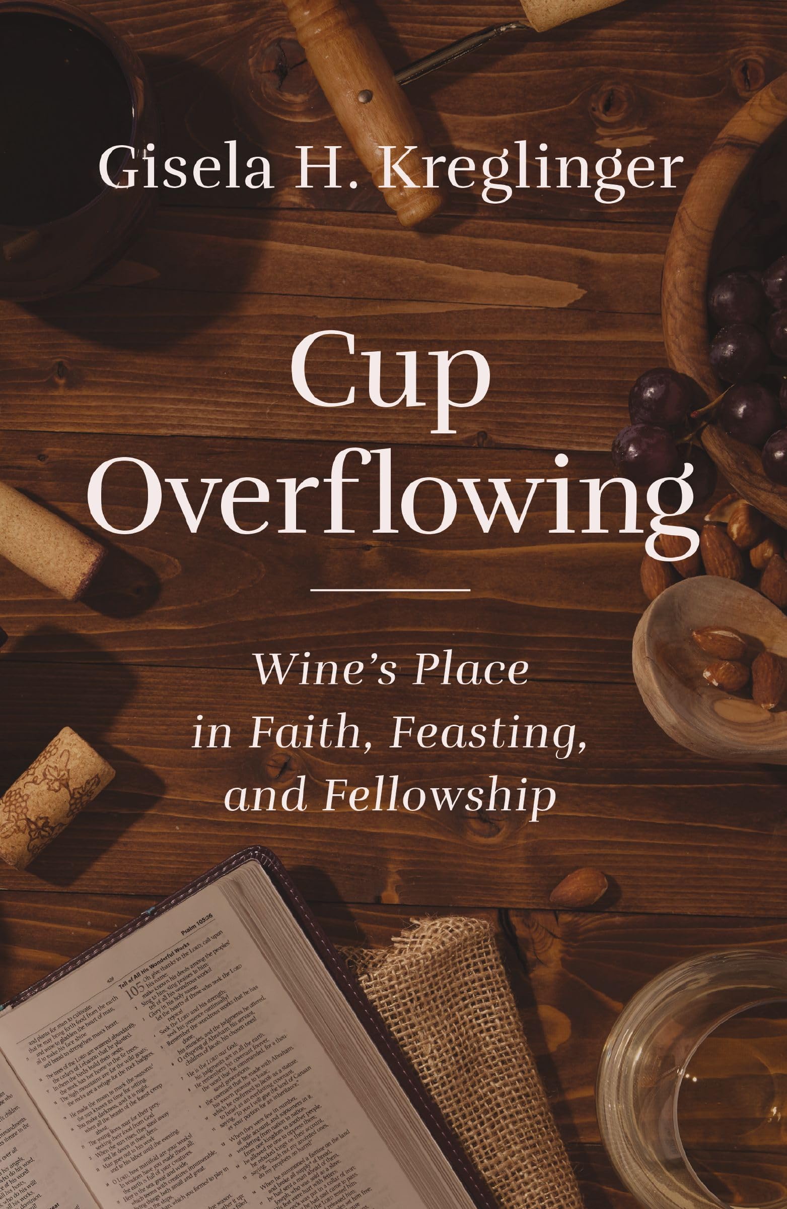 Cup Overflowing: Wine's Place in Faith, Feasting, and Fellowship 9780310134480