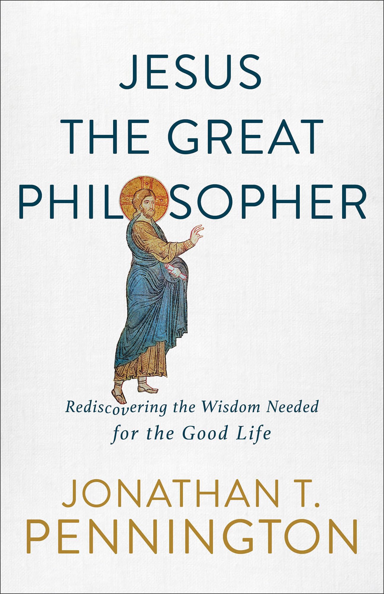 Jesus the Great Philosopher: Rediscovering the Wisdom Needed for the Good Life 9781587434655