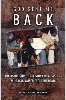God Sent Me Back: The Astonishing True Story of a Pastor Who Was Raised from the Dead 9780981764320