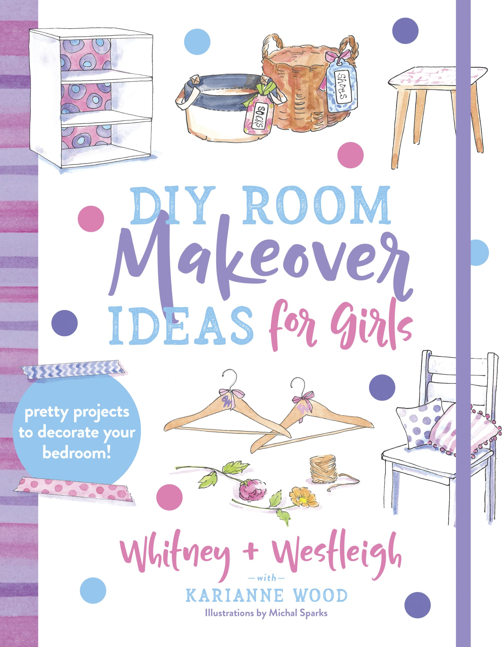DIY Room Makeover Ideas for Girls: Pretty Projects to Decorate Your Bedroom 9780736974127