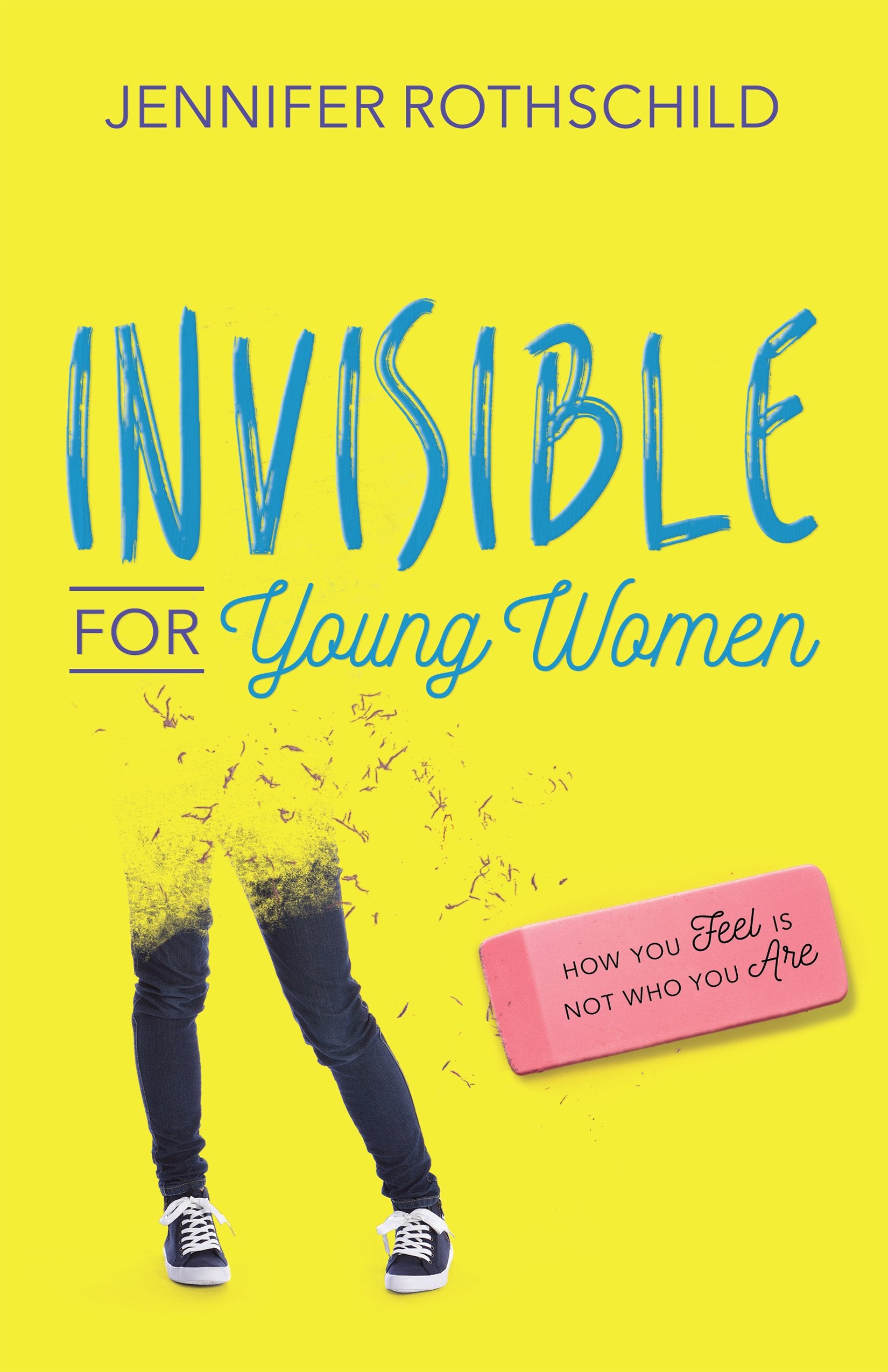 Invisible for Young Women: How You Feel Is Not Who You Are 9780736965750