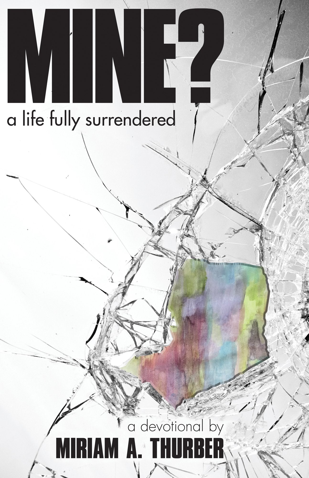 Mine? A Life fully Surrendered 9781943852413