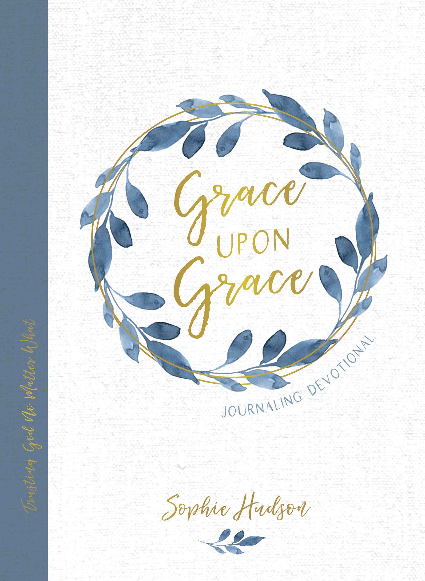 Grace Upon Grace Journaling Devotional: Trusting God No Matter What 9781087740515