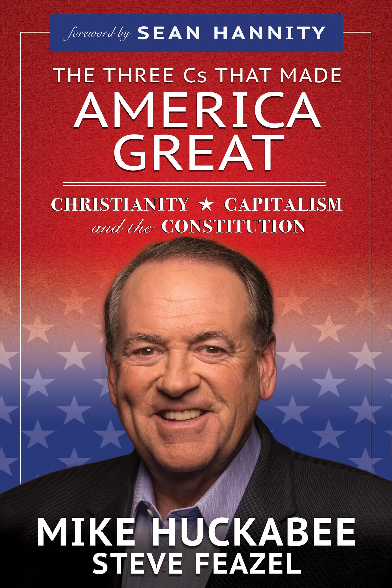 The Three Cs That Made America Great: Christianity, Capitalism and the Constitution 9781647733049