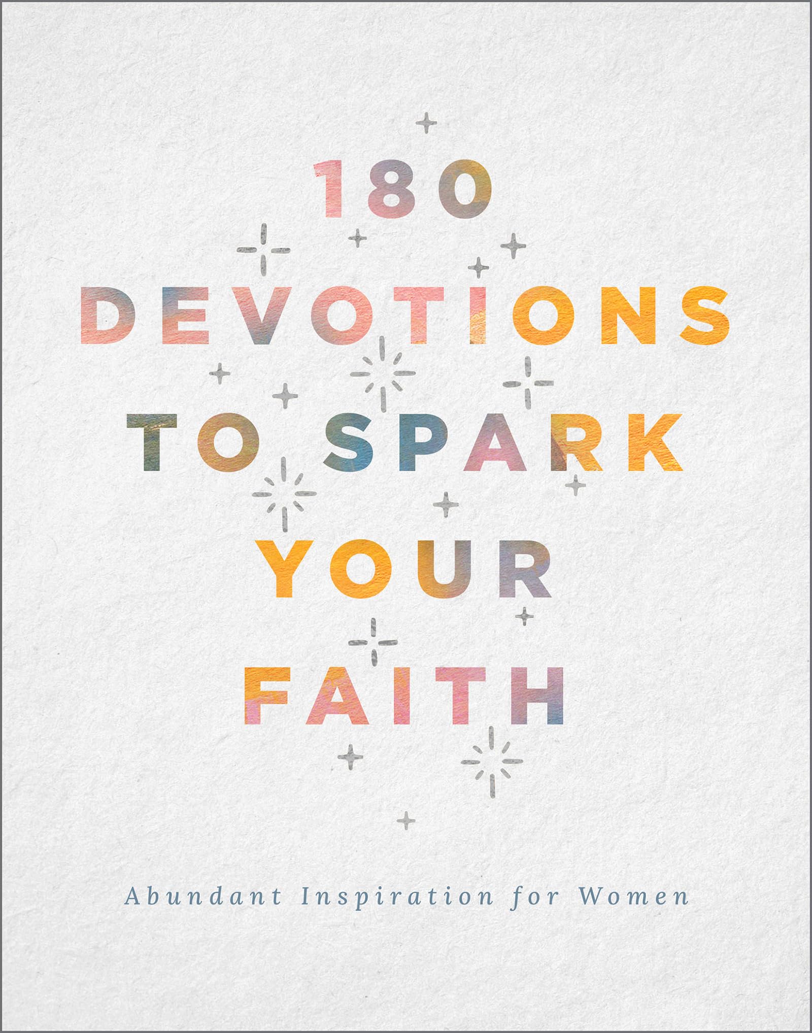 180 Devotions to Spark Your Faith: Abundant Inspiration for Women 9798891510760