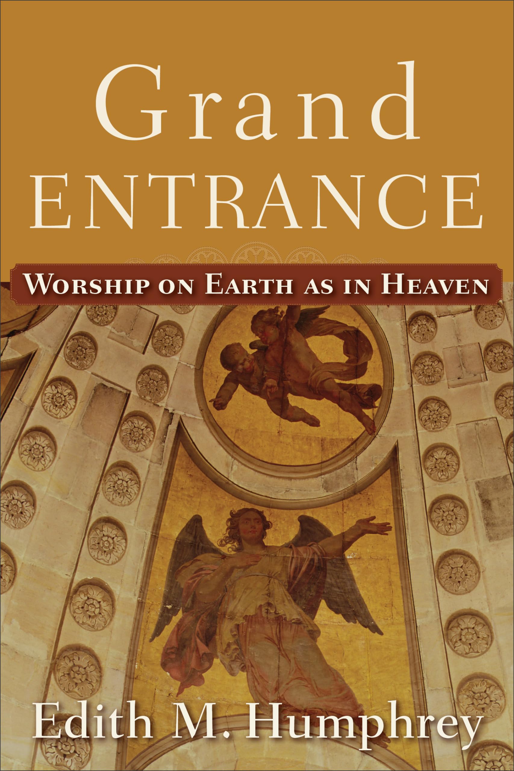 Grand Entrance: Worship on Earth as in Heaven 9781587432521
