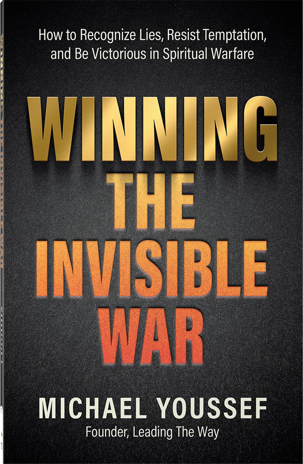 Winning the Invisible War: How to Recognize Lies, Resist Temptation, and Be Victorious in Spiritual Warfare 9780736992664