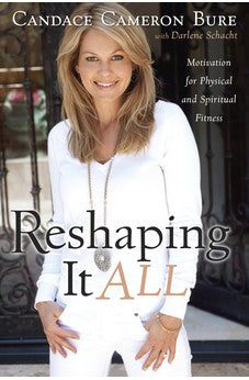Reshaping It All: Motivation for Physical and Spiritual Fitness 9781433669736