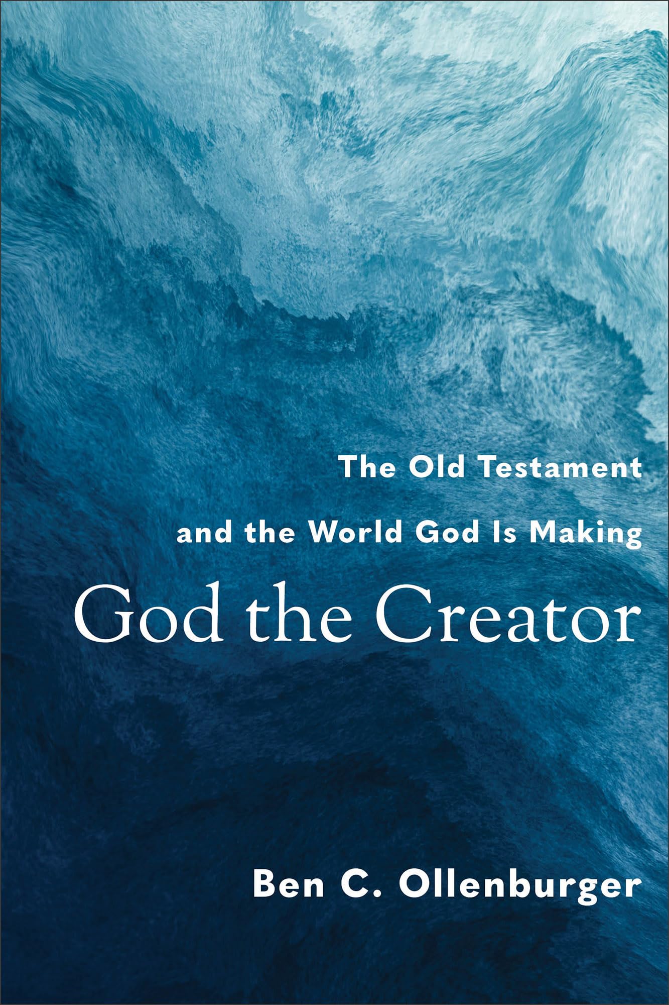 God the Creator: The Old Testament and the World God Is Making 9780801048661