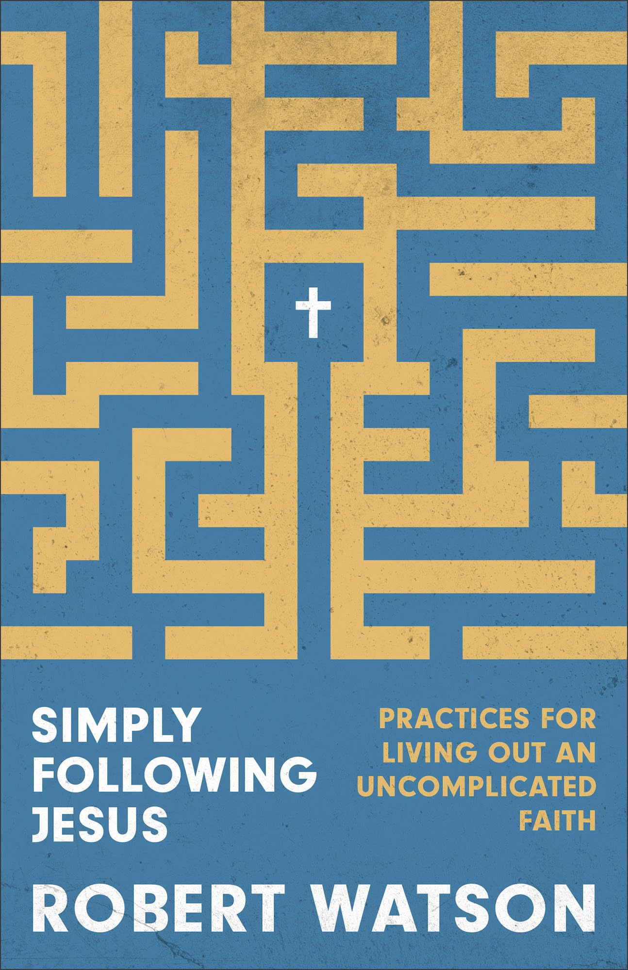 Simply Following Jesus: Practices for Living Out an Uncomplicated Faith 9781540904553