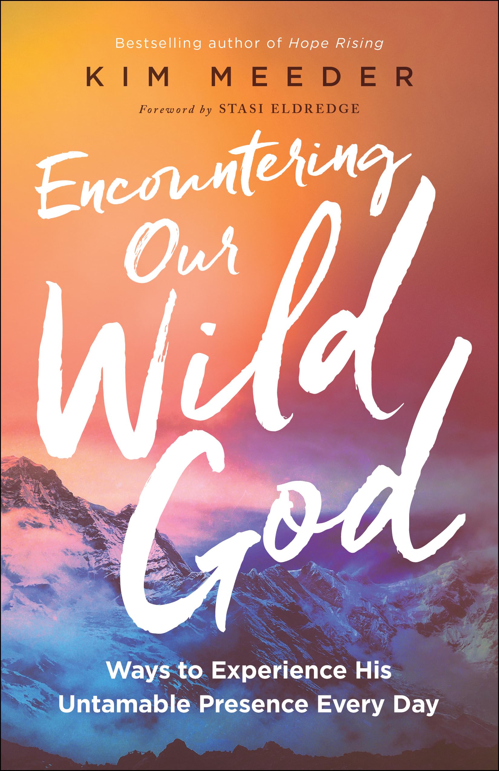 Encountering Our Wild God: Ways to Experience His Untamable Presence Every Day 9780800798857