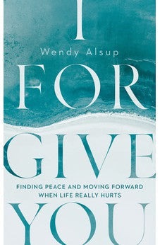 I Forgive You: Finding Peace and Moving Forward When Life Really Hurts (Forgiveness) 9781784986865