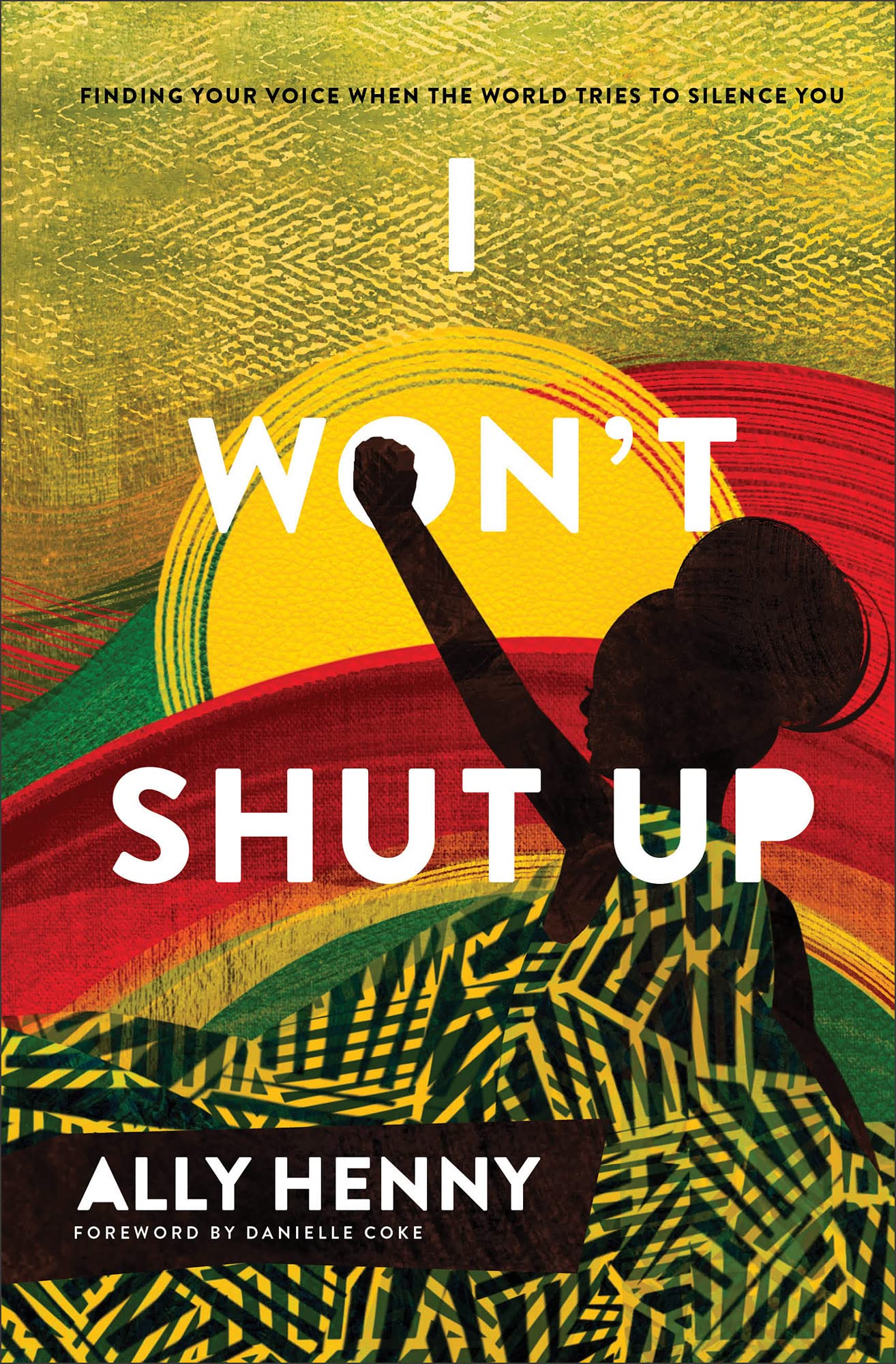 I Won't Shut Up: Finding Your Voice When the World Tries to Silence You 9781540902658