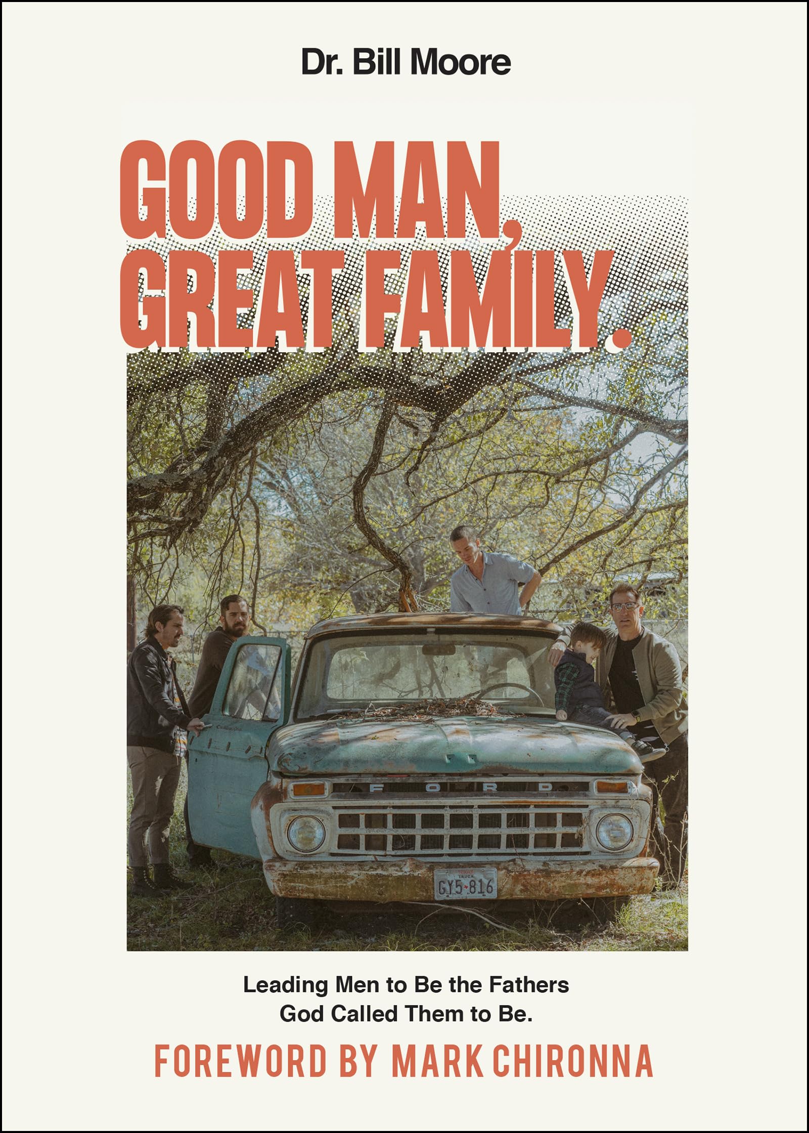 Good Man, Great Family: Leading Men to Be the Fathers God Called Them to Be 9781680314250