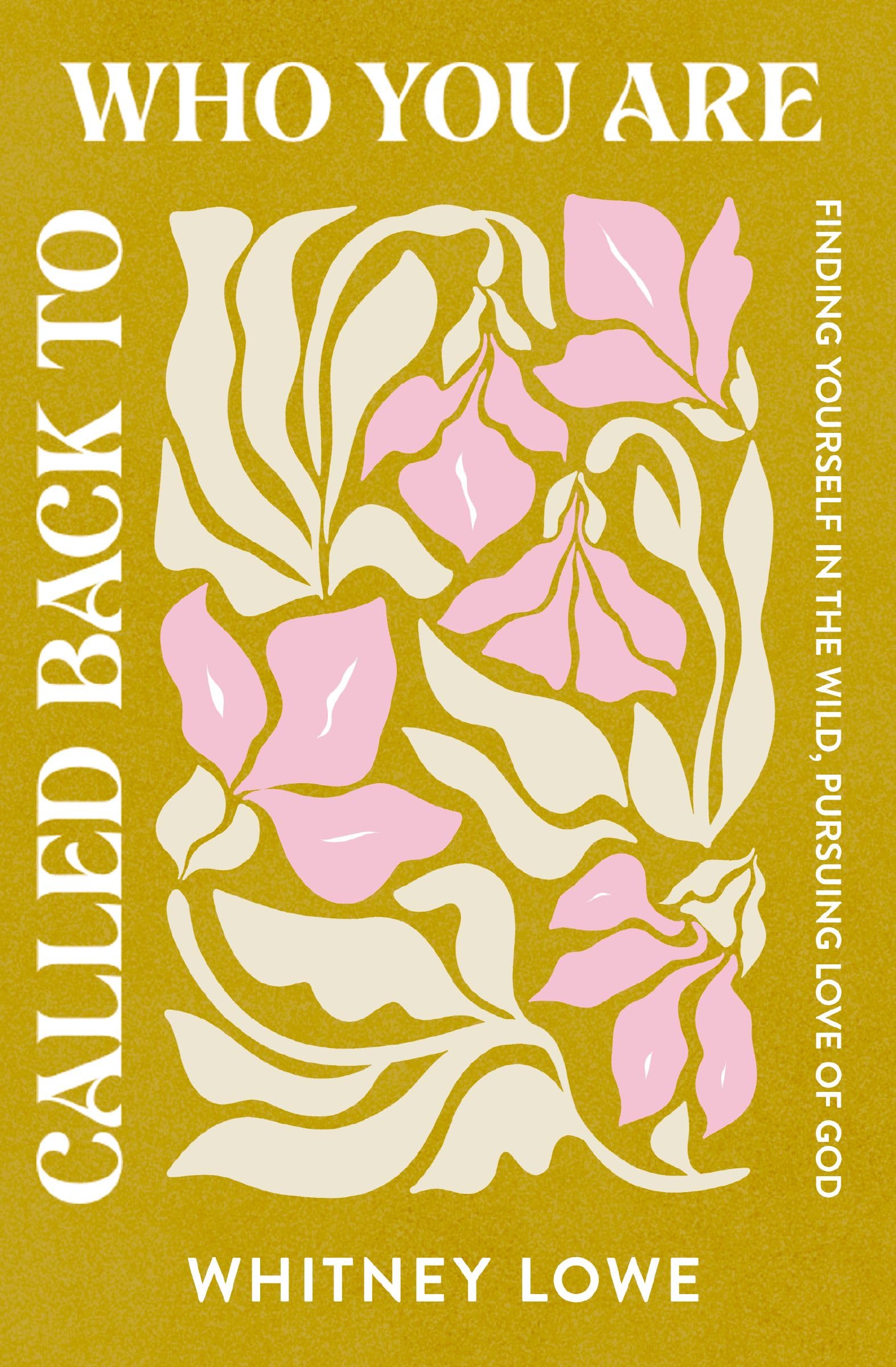 Called Back to Who You Are: Finding Yourself in the Wild, Pursuing Love of God 9780310367970
