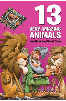 13 Very Amazing Animals and How God Used Them 9781434712547