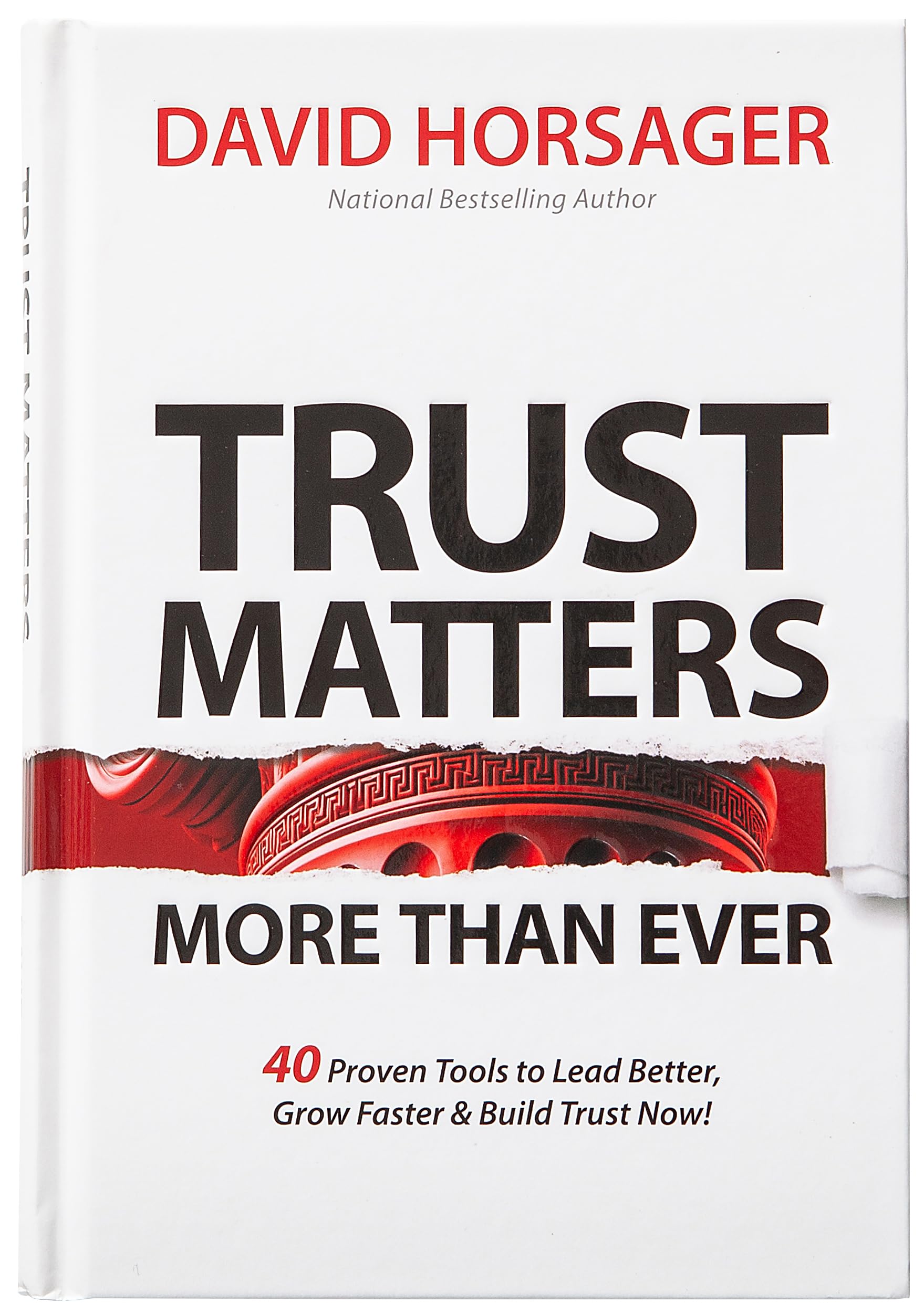 Trust Matters More than Ever: 40 Proven Tools to Lead Better, Grow Faster & Build Trust Now! 9781424568918