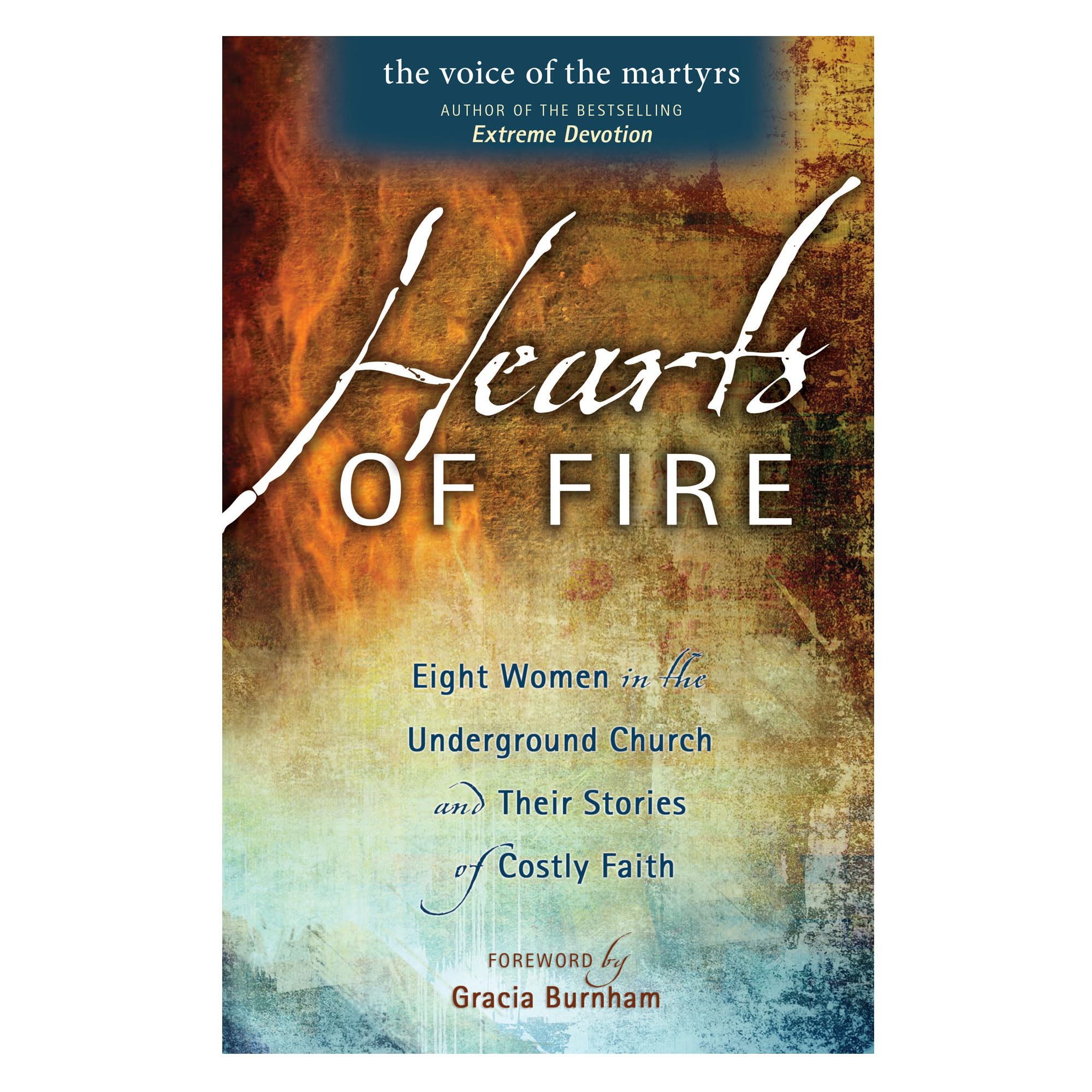 Hearts Of Fire: Eight Women In The Underground Church And Their Stories Of Costly Faith 9780882641508