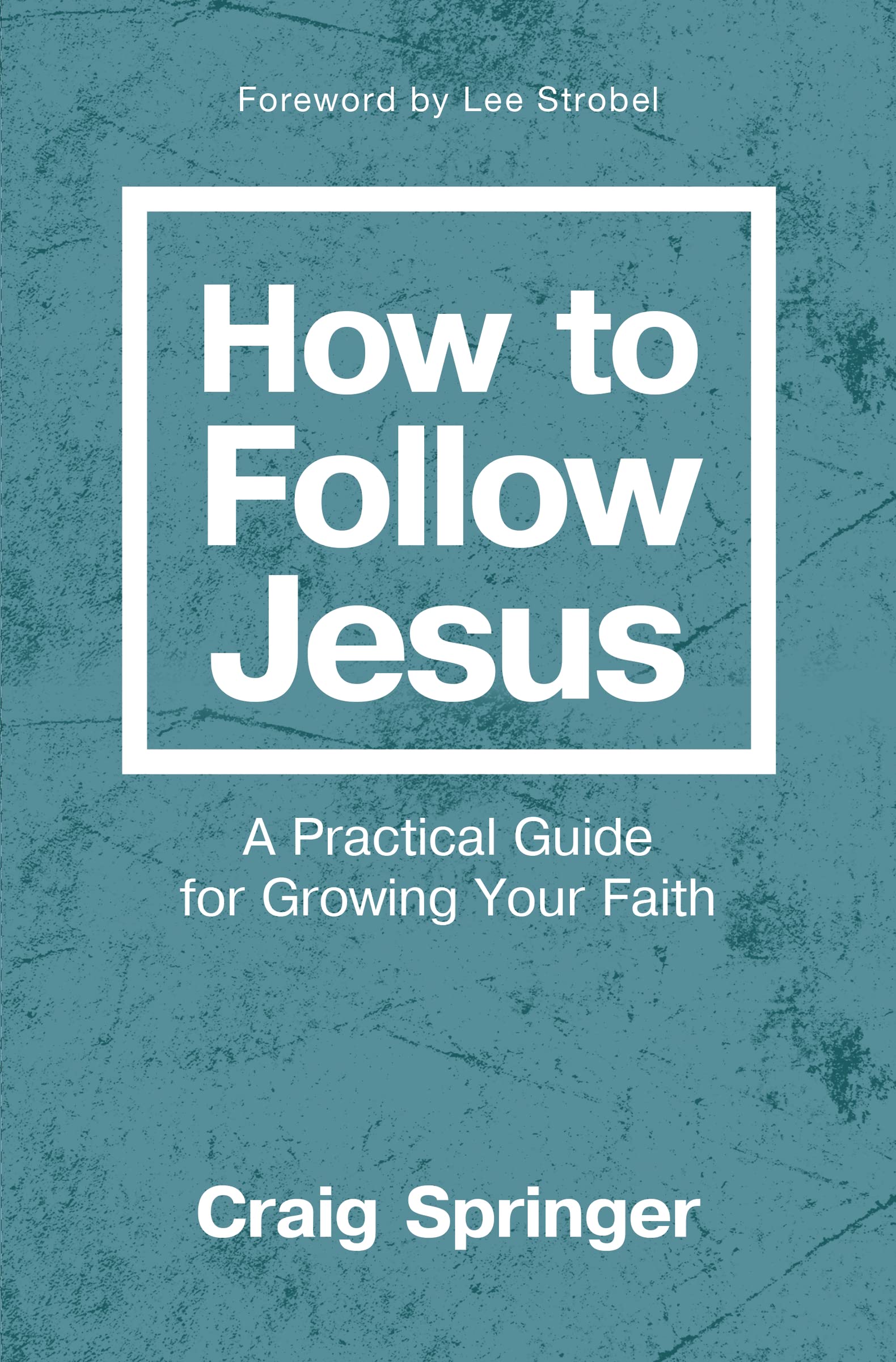 How to Follow Jesus: A Practical Guide for Growing Your Faith 9780310093183