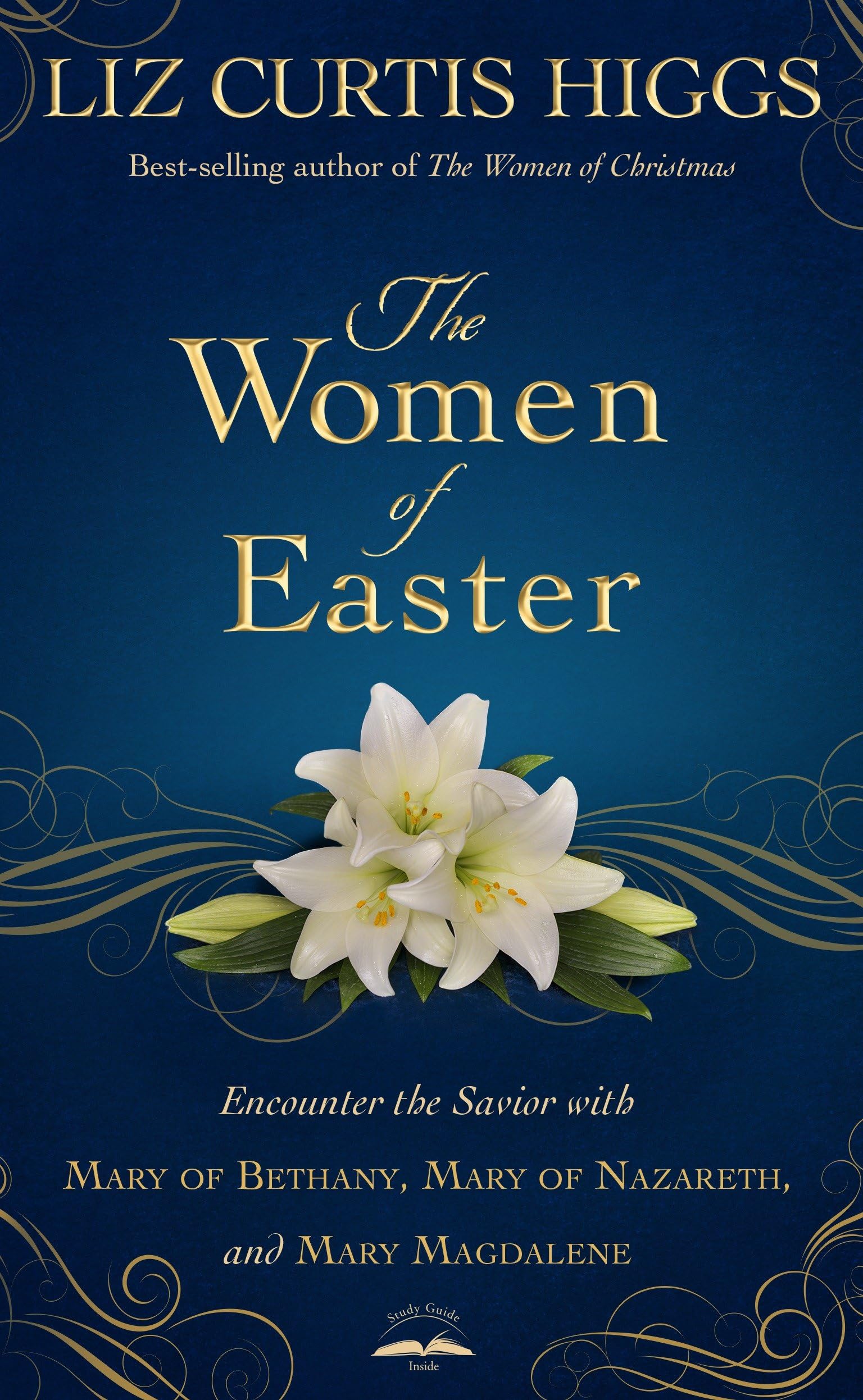 The Women of Easter: Encounter the Savior with Mary of Bethany, Mary of Nazareth, and Mary Magdalene 9781601426826