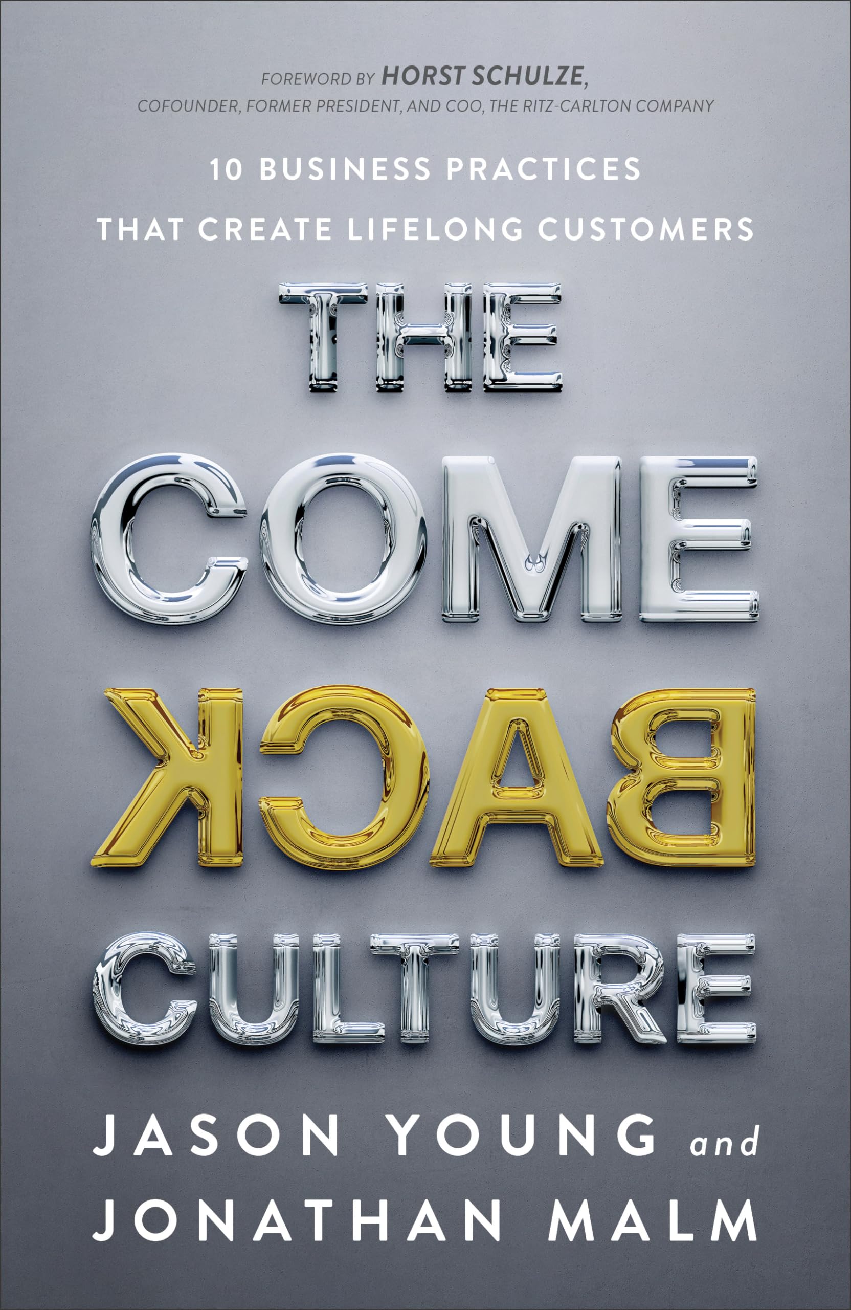 The Come Back Culture: 10 Business Practices That Create Lifelong Customers 9781540901972