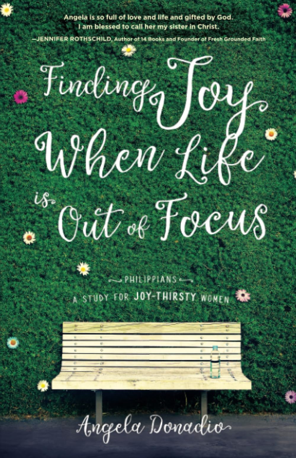 Finding Joy When Life is Out of Focus: Philippians: A Study for Joy-Thirsty Women 9781610369930