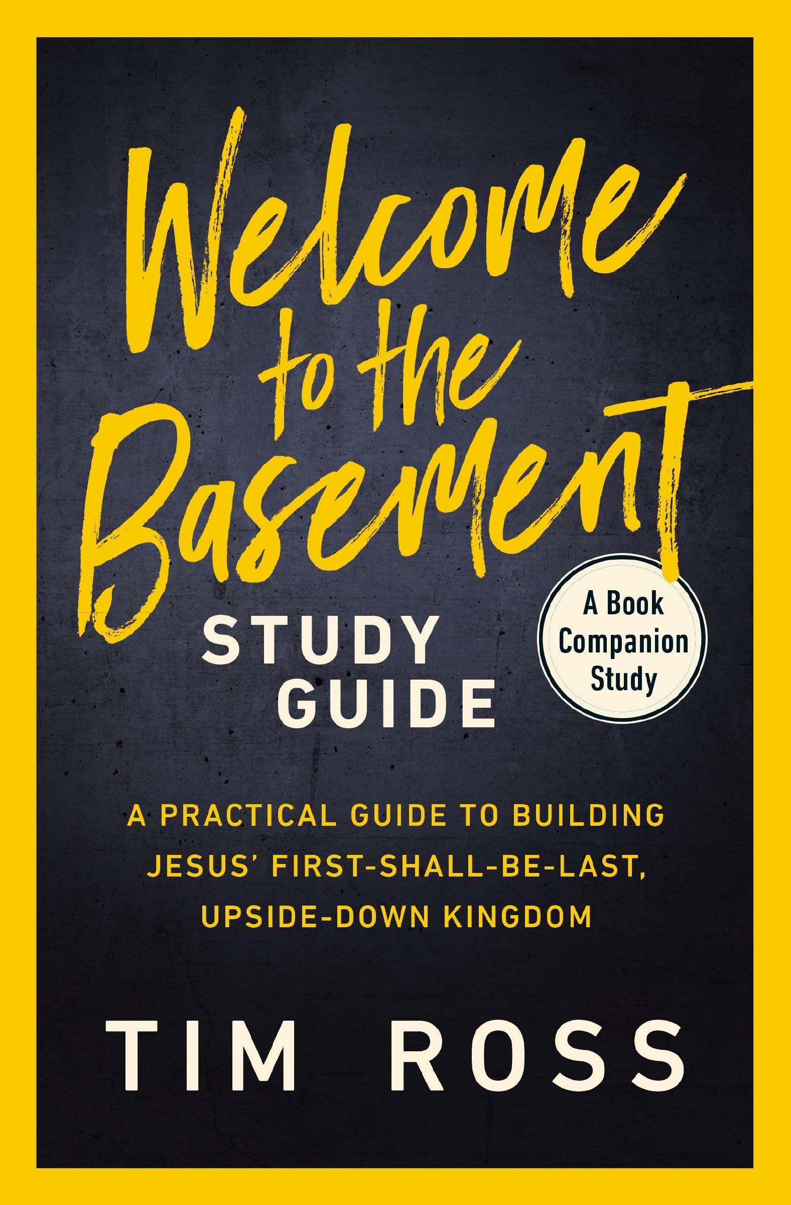 Welcome to the Basement Study Guide: A Practical Guide to Building Jesus' First-Shall-Be-Last, Upside-Down Kingdom 9780310170686