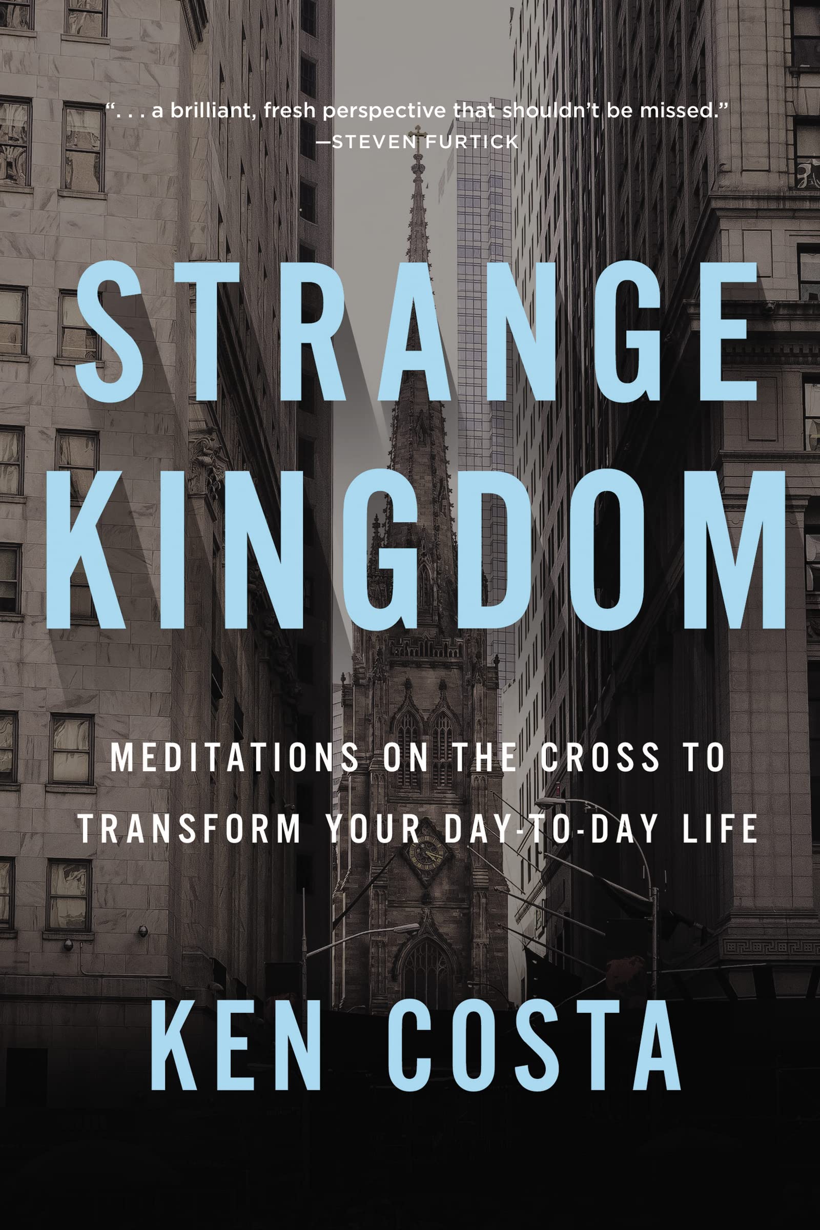 Strange Kingdom: Meditations on the Cross to Transform Your Day to Day Life 9781400208081