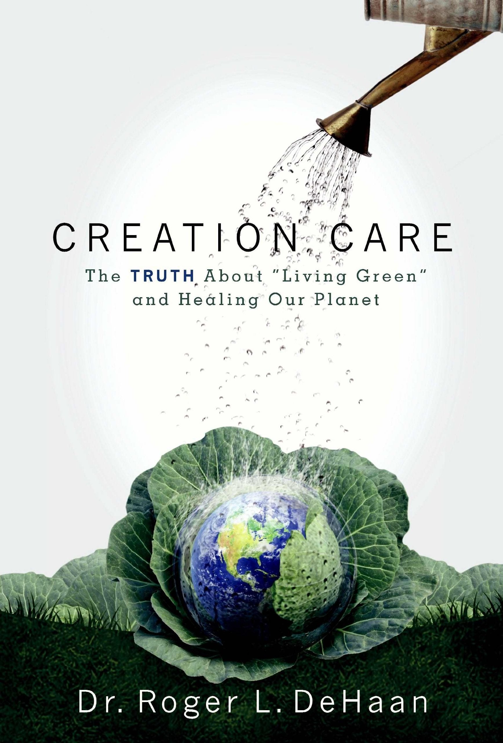 Creation Care: The Truth about "Living Green" and Healing Our Planet 9780924748660