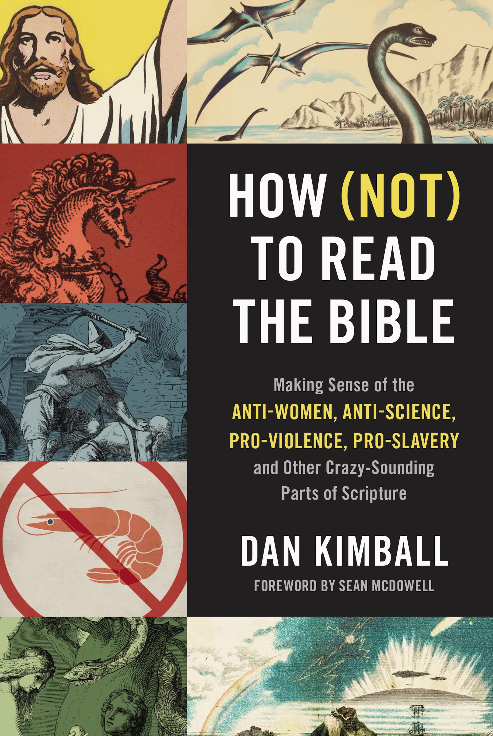 How (Not) to Read the Bible: Making Sense of the Anti-women, Anti-science, Pro-violence, Pro-slavery and Other Crazy-Sounding Parts of Scripture 9780310254188