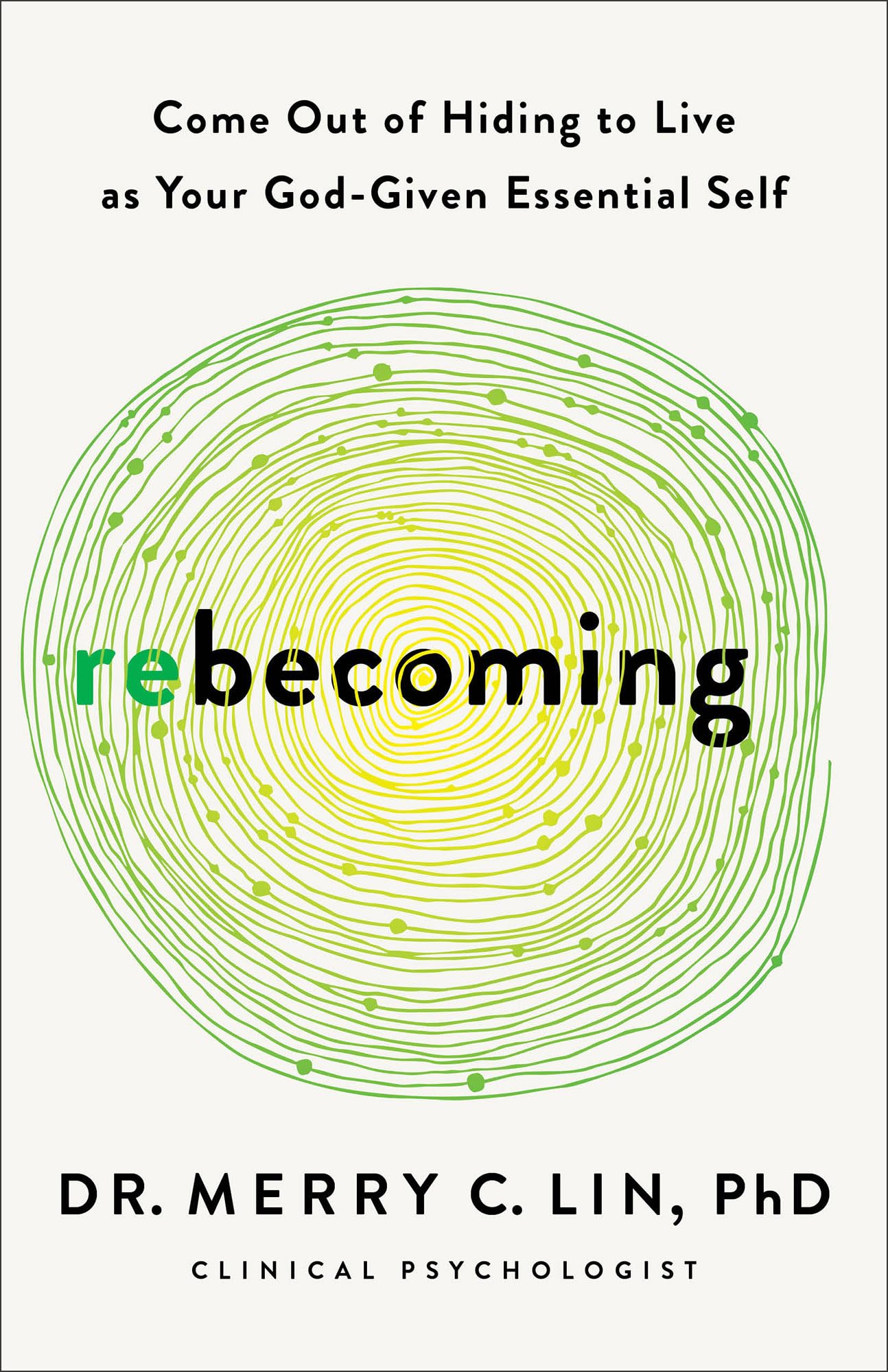 Rebecoming: Come Out of Hiding to Live as Your God-Given Essential Self 9781540904102