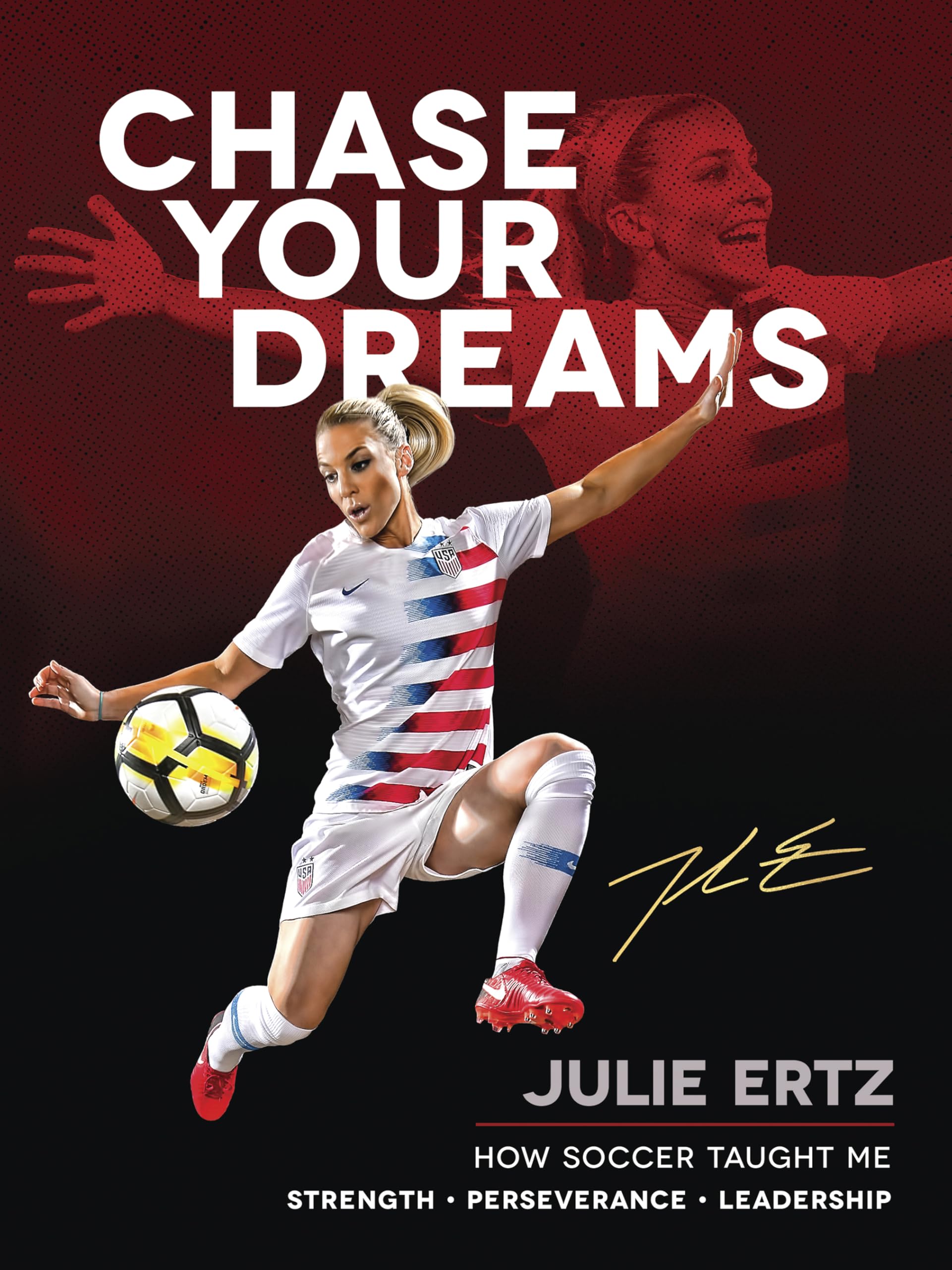 Chase Your Dreams: How Soccer Taught Me Strength, Perseverance, and Leadership 9780736979320