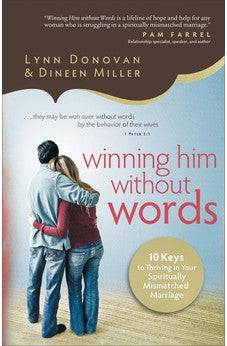 Winning Him Without Words: 10 Keys to Thriving in Your Spiritually Mismatched Marriage 9780800724924