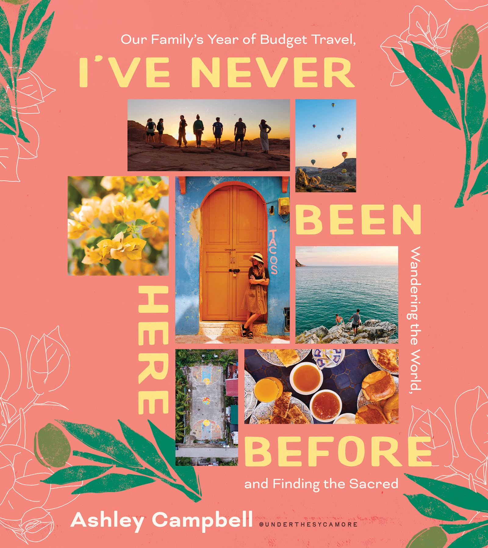 I've Never Been Here Before: Our Family's Year of Budget Travel, Wandering the World, and Finding the Sacred 9780736991056