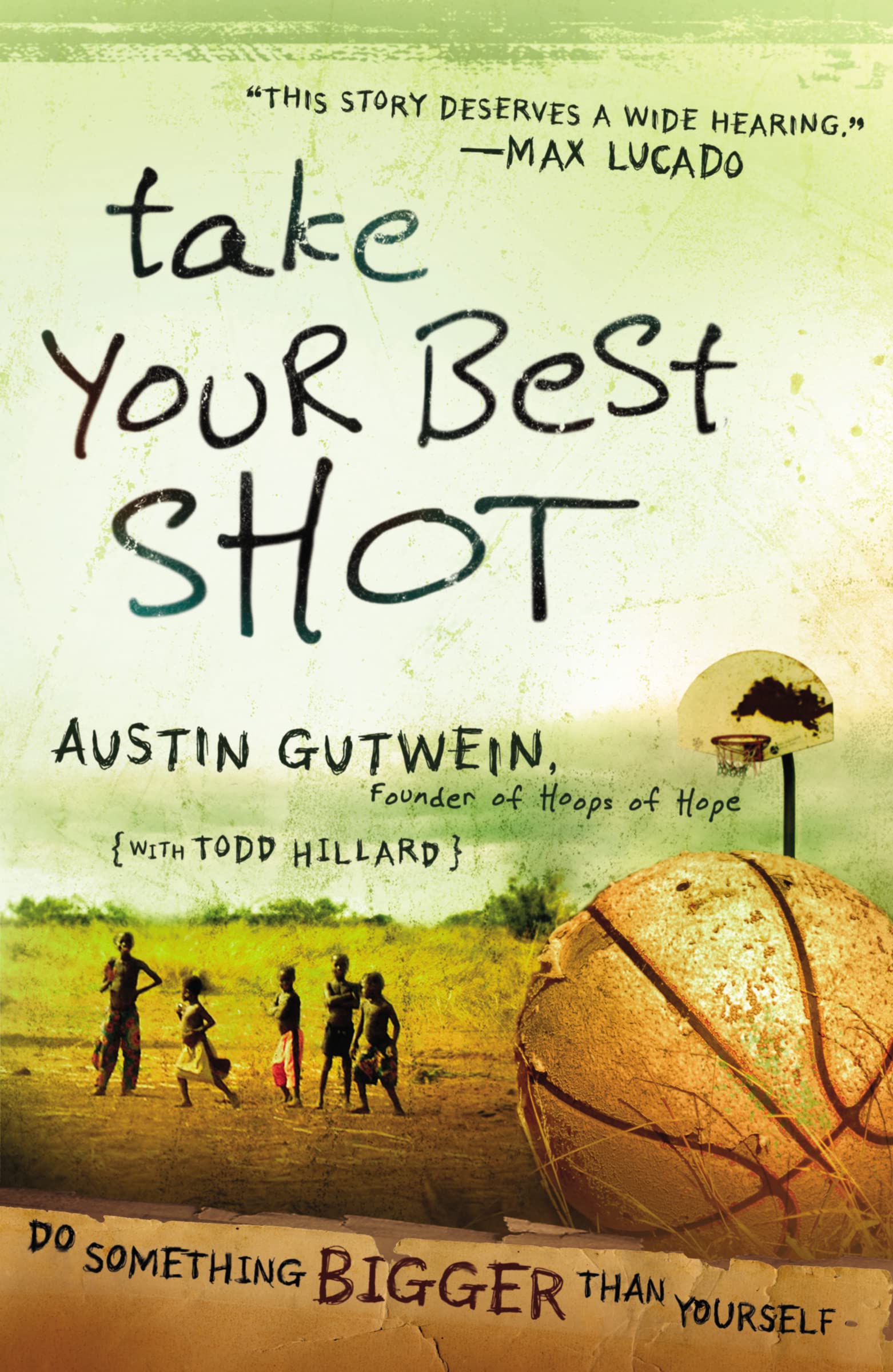 Take Your Best Shot: Do Something Bigger Than Yourself 9781400315154