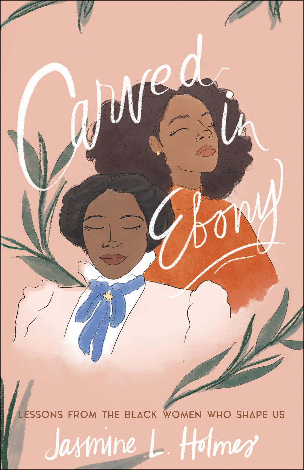 Carved in Ebony: Lessons from the Black Women Who Shape Us 97807642388
