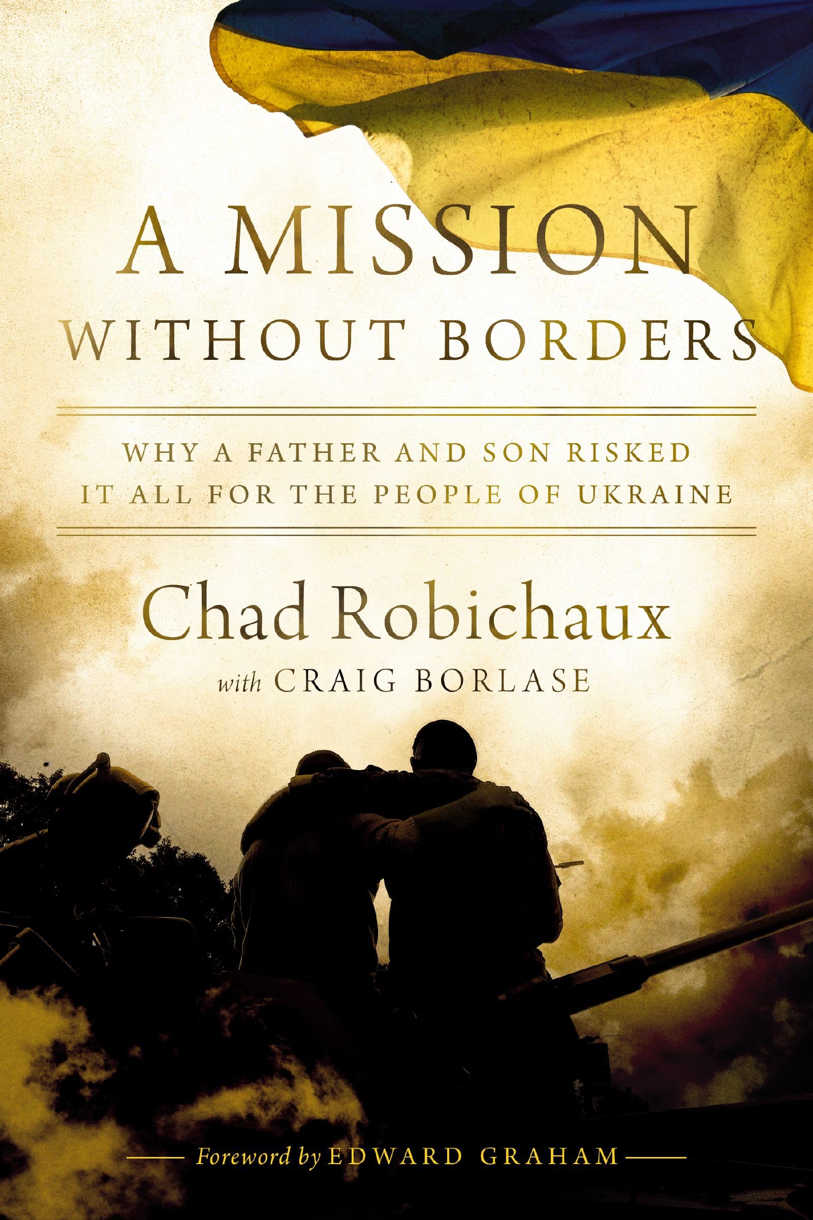 A Mission Without Borders: Why a Father and Son Risked it All for the People of Ukraine 9781400247851