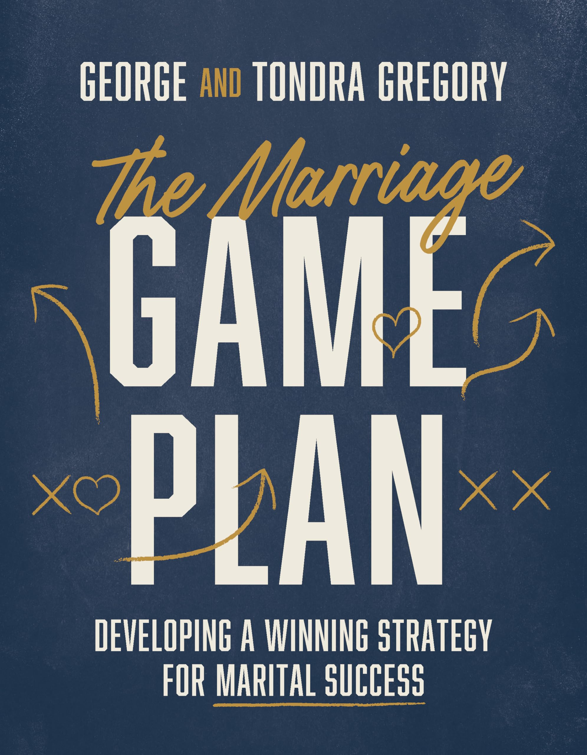 The Marriage Game Plan: Developing a Winning Strategy for Marital Success 9780830786749