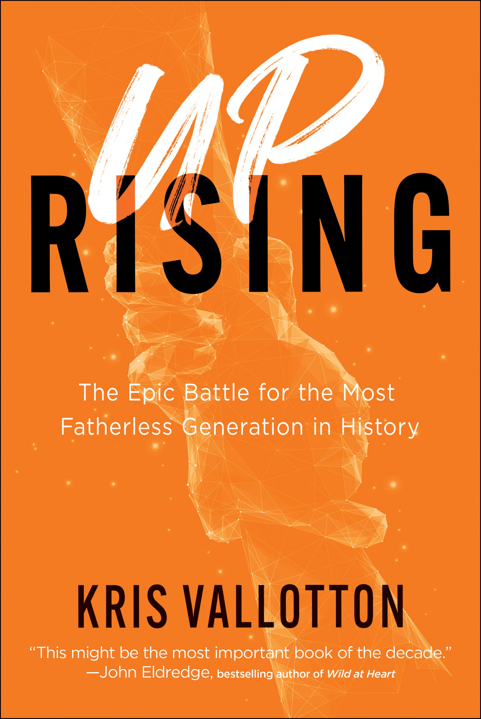 Uprising: The Epic Battle for the Most Fatherless Generation in History 9780800762735