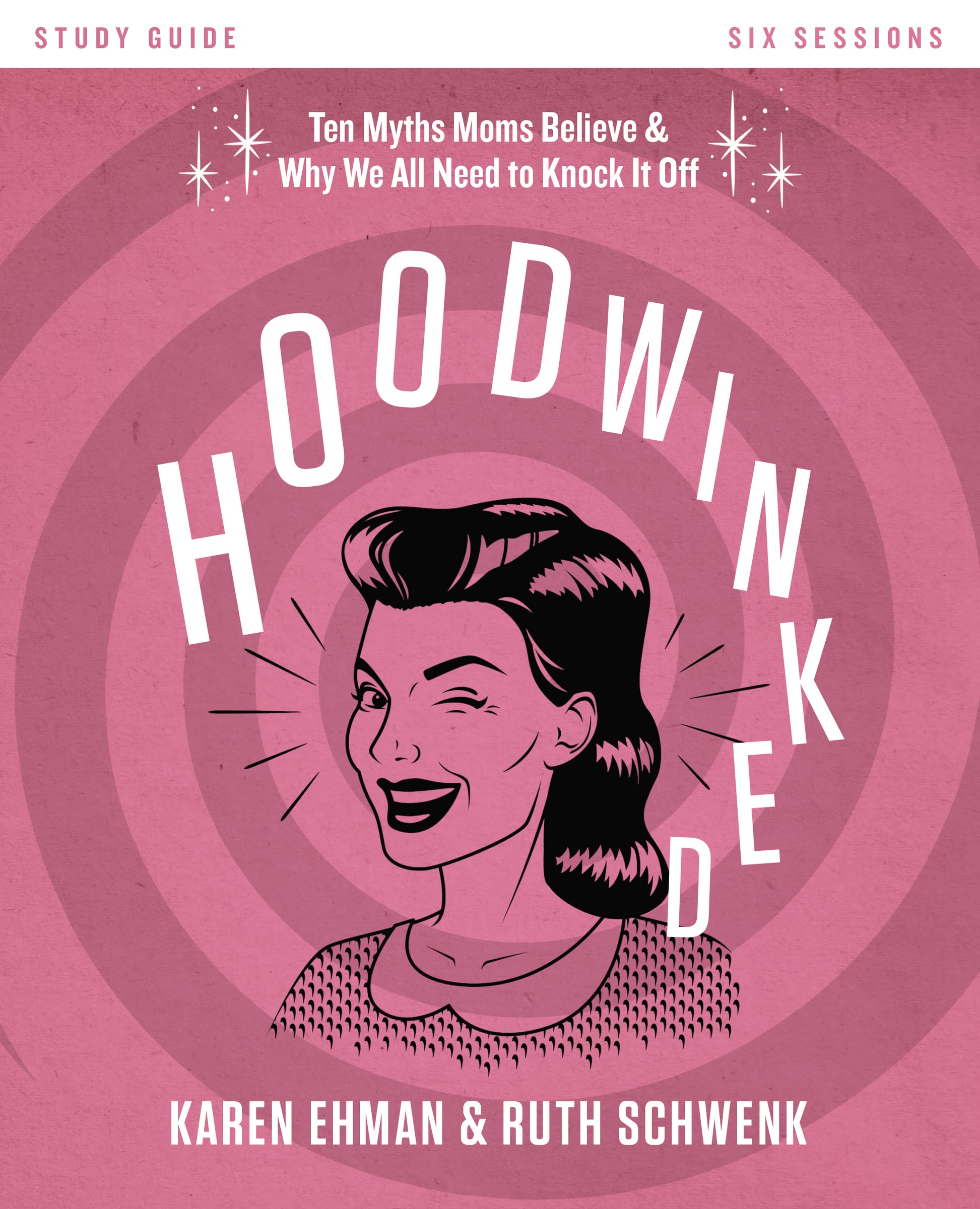 Hoodwinked Study Guide: Ten Myths Moms Believe and   Why We All Need to Knock It Off 9780310831457