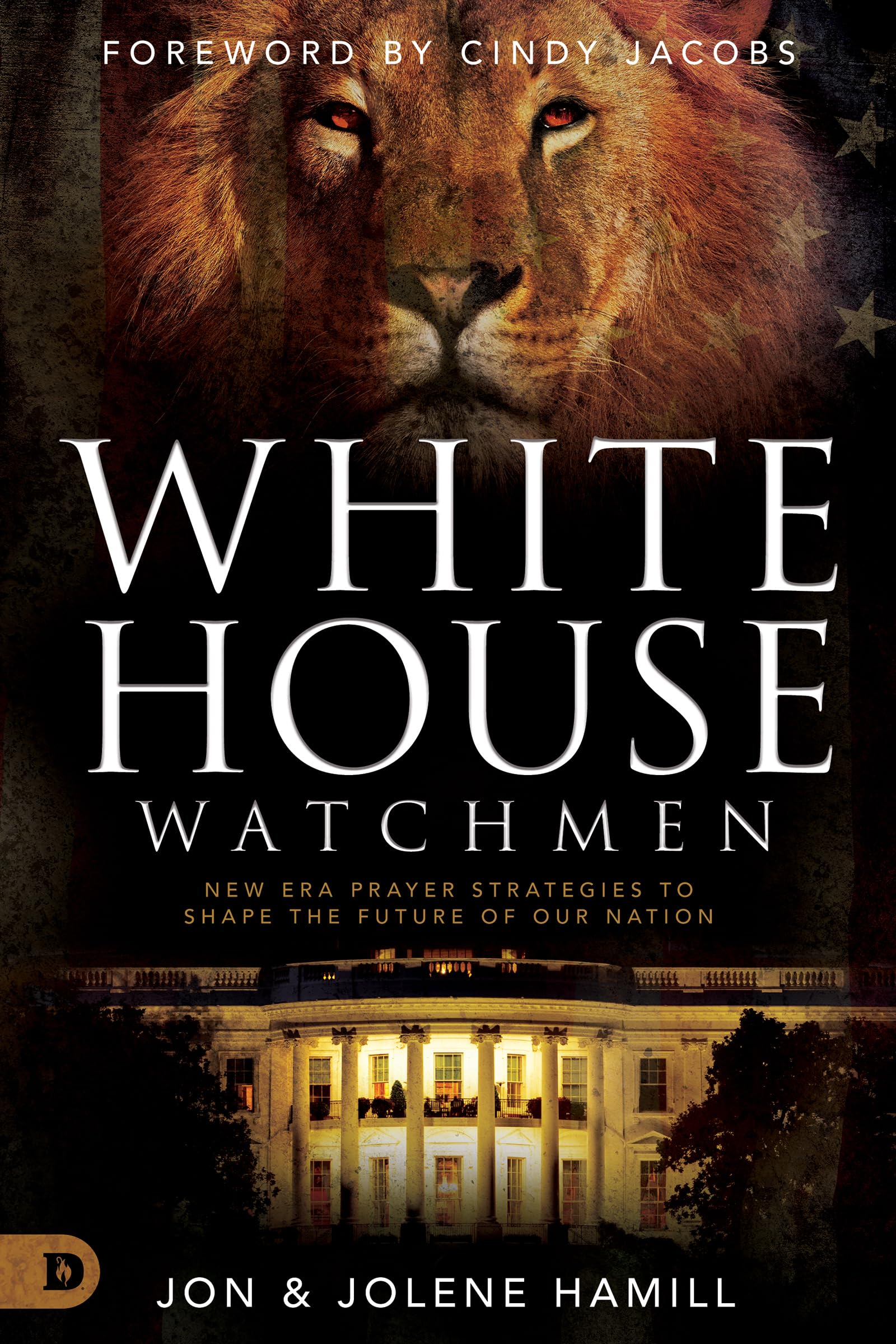 White House Watchmen: New Era Prayer Strategies to Shape the Future of Our Nation 9780768457063